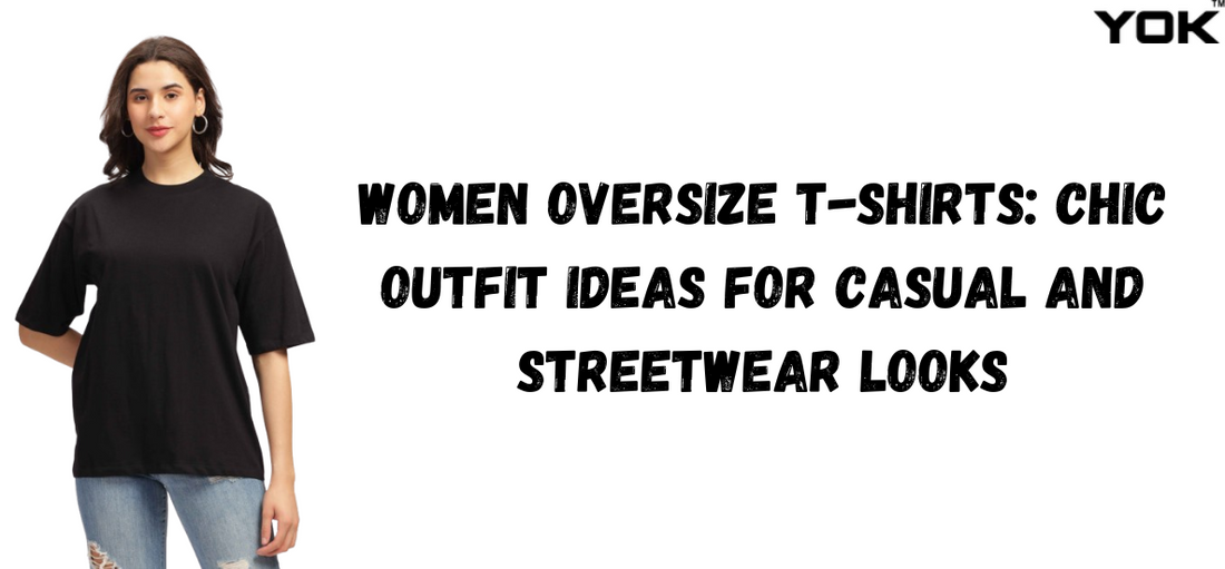 Women Oversize T-Shirts: Chic Outfit Ideas for Casual and Streetwear Looks